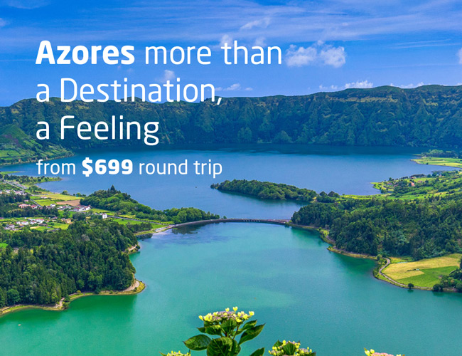 Azores more than a Destination, a Feeling from $699 round trip.